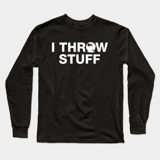 I Throw Stuff - Shot Put Athlete Long Sleeve T-Shirt